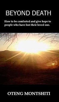 Beyond death : How to be comforted and give hope to people who have lost their loved ones by Oteng Montshiti - Hardback