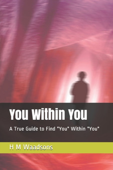 You Within You : A True Guide to Find "You" Within "You" : 1 by H M Waadsons - Paperback You Within You : A True Guide to Find "You" Within "You" : 1 by H M Waadsons - Paperback