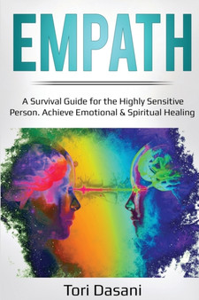 Empath : A Survival Guide for the Highly Sensitive Person - Achieve Emotional & Spiritual Healing by Tori Dasani - Paperback