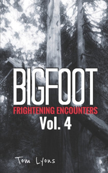 Bigfoot Frightening Encounters : Volume 4 : 4 by Tom Lyons - Paperback