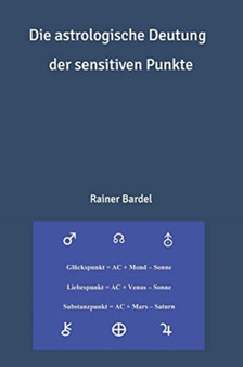 Die astrologische Deutung der sensitiven Punkte by Rainer Bardel - Paperback