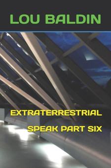 Extraterrestrial Speak Part Six by Lou Baldin - Paperback