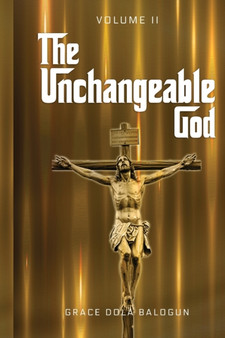 The Unchangeable God Volume II by Grace Dola Balogun - Paperback