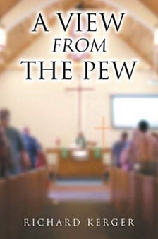 A View from the Pew by Richard Kerger - Paperback