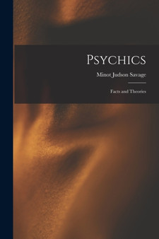 Psychics : Facts and Theories by Minot Judson Savage - Paperback