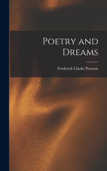Poetry and Dreams by Frederick Clarke Prescott - Hardback