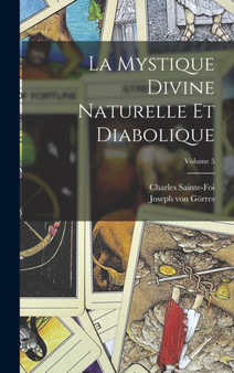 La Mystique Divine Naturelle Et Diabolique; Volume 5 by Joseph Von Gorres - Hardback