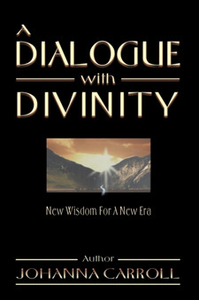 A Dialogue with Divinity : New Wisdom for a New Era by Johanna Carroll - Paperback