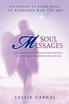 Soul Messages : Listening to your soul to remember who you are by Leslie Cabral - Paperback