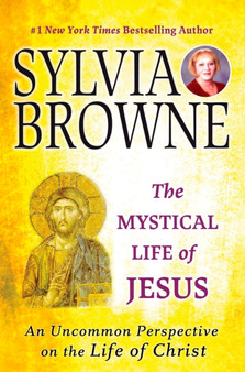 The Mystical Life of Jesus : An Uncommon Perspective on the Life of Christ by Sylvia Browne - Paperback