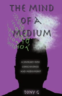 The Mind of a Medium : A Journey into Consciousness and Mediumship by Tony Garrod - Paperback