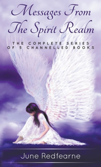 Messages from the spirit realm : The complete series of five channelled books by June Redfearne - Hardback
