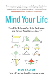 Mind Your Life : How Mindfulness Can Build Resilience and Reveal Your Extraordinary by Meg Salter - Paperback