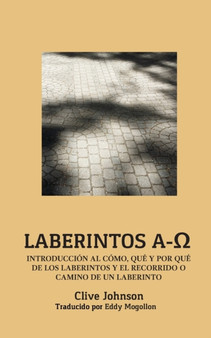 Laberintos A-&#937; : Introduccion Al Como, Que Y Por Que De Los Laberintos Y El Recorrido O Camino De Un Laberinto by Clive Johnson - Paperback