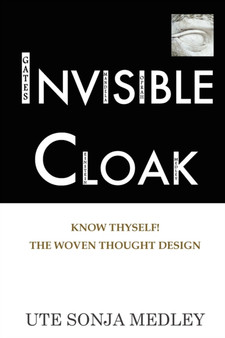 Invisible Cloak - Know Thyself! The Woven Thought Design by Ute Sonja Medley - Paperback