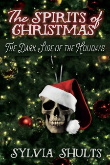 Spirits of Christmas : The Dark Side of the Holidays by Sylvia Shults - Paperback