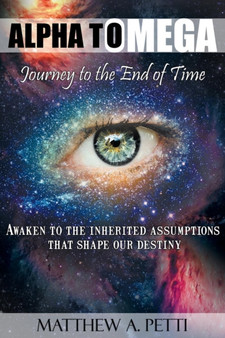Alpha to Omega - Journey to the End of Time by Matthew A. Petti - Paperback
