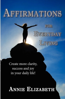Affirmations for Everyday Living by Annie Elizabeth - Paperback