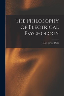 The Philosophy of Electrical Psychology by John Bovee Dods - Paperback
