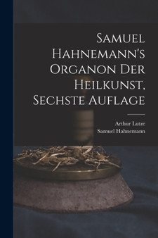 Samuel Hahnemann's Organon der Heilkunst, Sechste Auflage by Dr Samuel Hahnemann - Paperback