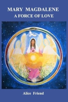 Mary Magdalene A Force of Love by Alice Friend - Paperback