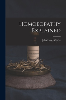 Homoeopathy Explained by John Henry 1852-1931 Clarke - Paperback