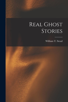 Real Ghost Stories by W T Stead - Paperback