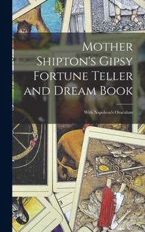 Mother Shipton's Gipsy Fortune Teller and Dream Book : With Napoleon's Oraculum by Anonymous - Hardback