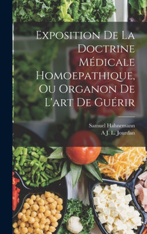 Exposition De La Doctrine Medicale Homoepathique, Ou Organon De L'art De Guerir by Samuel Hahnemann - Hardback