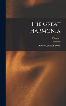 The Great Harmonia; Volume 1 by Andrew Jackson Davis - Hardback