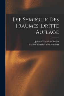 Die Symbolik Des Traumes, Dritte Auflage by Gotthilf Heinrich Von Schubert - Paperback