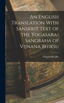 An English Translation With Sanskrit Text of the Yogasara-sangraha of Vijnana Bhiksu by Ganganatha Jha - Hardback