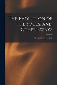 The Evolution of the Souls, and Other Essays by Thomson Jay 1834-1903 Hudson - Paperback