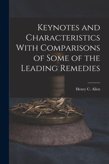 Keynotes and Characteristics With Comparisons of Some of the Leading Remedies by Henry C Allen - Paperback