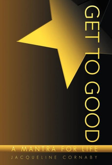 Get to Good : A Mantra for Life by Jacqueline Cornaby - Hardback