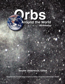Orbs Around the World : An Anthology by Sandra Underwood - Paperback