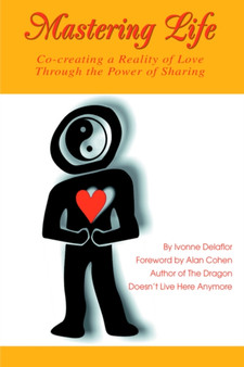 Mastering Life : Co-Creating a Reality of Love Through the Power of Sharing by Ivonne Delaflor - Hardback