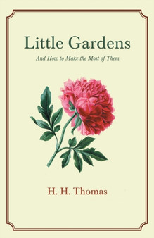 Little Gardens; And How to Make the Most of Them by H H Thomas - Paperback