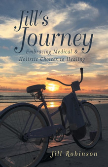 Jill's Journey : Embracing Medical & Holistic Choices to Healing by Jill Robinson - Paperback Jill's Journey : Embracing Medical & Holistic Choices to Healing by Jill Robinson - Paperback