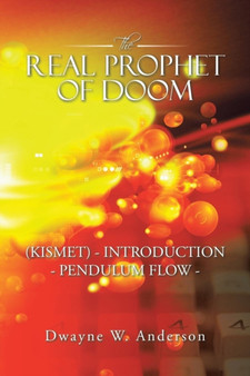 The REAL PROPHET of DOOM (KISMET) - INTRODUCTION - PENDULUM FLOW - by Dwayne W Anderson - Paperback