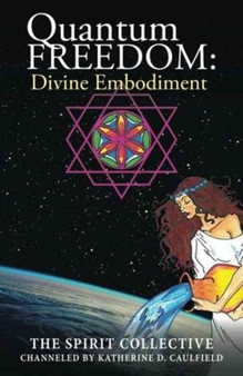 Quantum Freedom : Divine Embodiment: Divine Embodiment by The Spirit Collective - Paperback