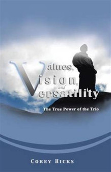 Values, Vision, and Versatility : The True Power of the Trio by Corey Hicks - Paperback