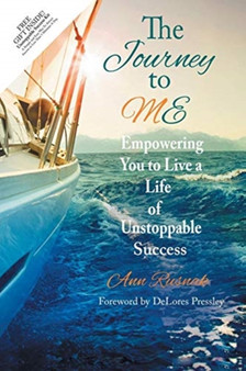 The Journey to ME : Empowering You to Live a Life of Unstoppable Success by Ann Rusnak - Paperback
