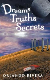 Dreams Truths Secrets by Orlando Rivera - Hardback
