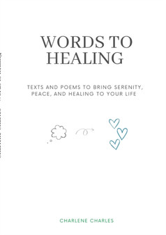 Words to Healing : Texts and poems to Bring Serenity, Peace, and Healing to Your Life by Charlene Charles - Paperback