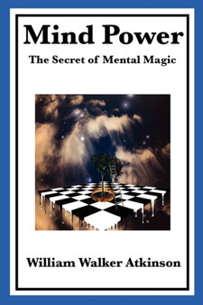 Mind Power : The Secret of Mental Magic by William Walker Atkinson - Paperback