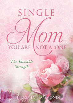 Single Mom You Are Not Alone! by Theresa D Hammonds - Paperback