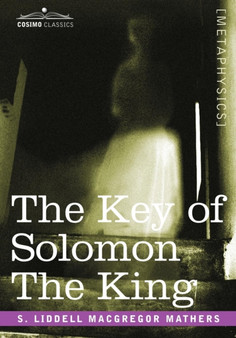 The Key of Solomon the King : (Clavicula Salomonis) by S Liddell Liddell MacGregor Mathers - Paperback