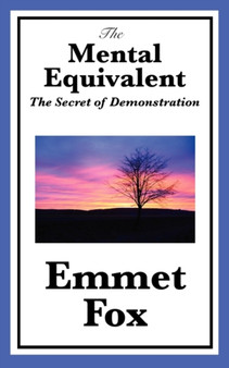 The Mental Equivalent : The Secret of Demonstration by Emmet Fox - Paperback