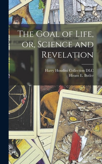 The Goal of Life, or, Science and Revelation by Hiram E 184 Butler - Hardback